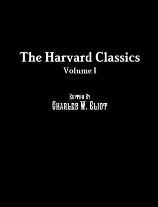 The Harvard Classics: Volume I