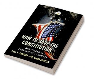 How to Save the Constitution: Restoring the Principles of Liberty