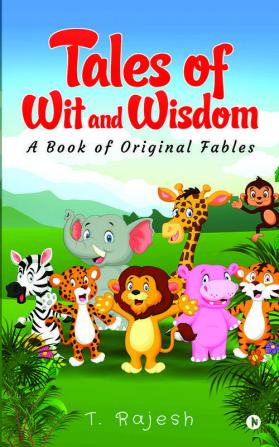 Tales of Wit and Wisdom : A Book of Original Fables