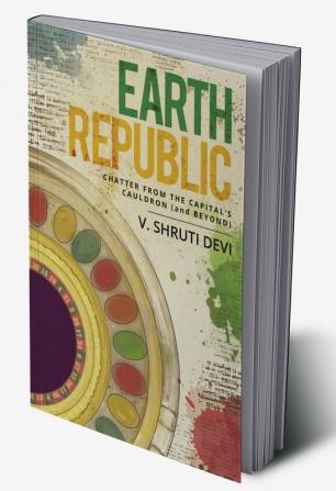 Earth Republic : Chatter from the Capital’s Cauldron (and Beyond)