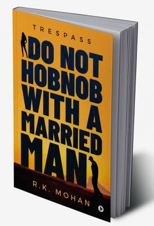 Do Not Hobnob with a Married Man : Trespass