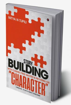 Story Building with Connecting quotes &amp; proverbs on ‚ÄúCHARACTER‚Äù : Character‚Ä¶ Its path to impact young minds