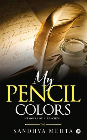 My Pencil Colors : Memoirs of a Teacher