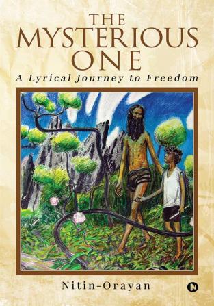 The MYSTERIOUS ONE : A LYRICAL JOURNEY to FREEDOM