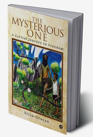 The MYSTERIOUS ONE : A LYRICAL JOURNEY to FREEDOM