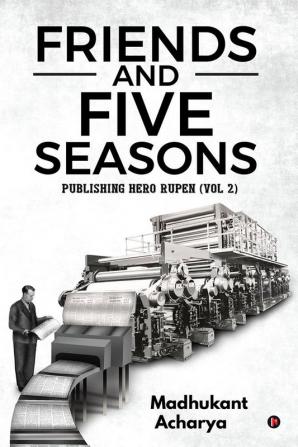 Friends and Five Seasons (Vol 2) : Publishing Hero Rupen