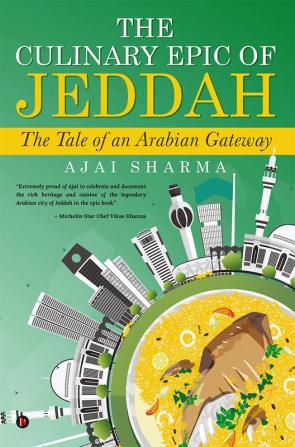 The Culinary Epic of Jeddah : The Tale of an Arabian Gateway