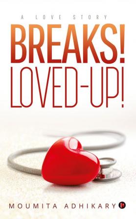 Breaks! Loved–Up! : A Love Story