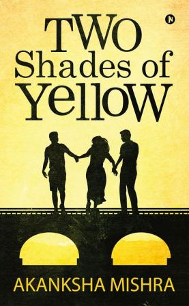 Two Shades of Yellow : It’s not just a color but the words unspoken