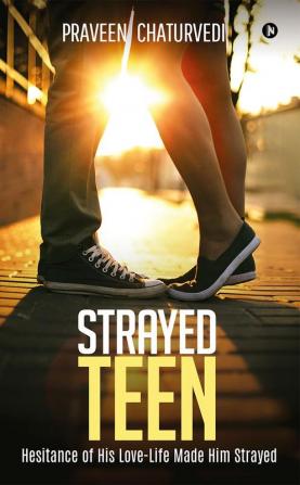 Strayed Teen : Hesitance of His Love-Life Made Him Strayed