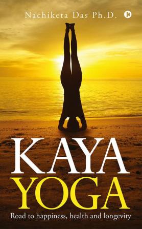 KAYA YOGA : Road to happiness health and longevity