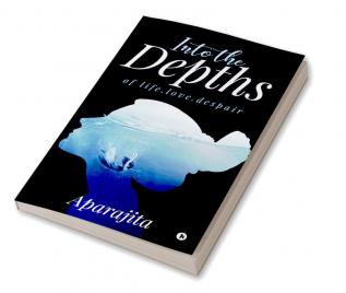 Into the Depths : of LIFE.LOVE.DESPAIR