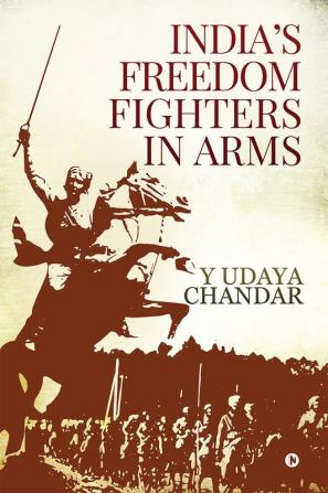 India’s Freedom Fighters in Arms