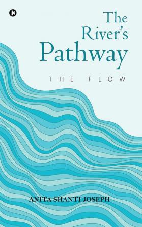 The River’s Pathway : The flow