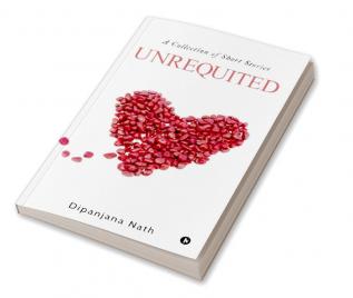 Unrequited : A Collection of Short Stories