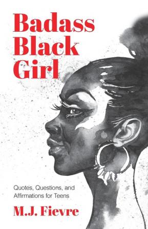 Badass Black Girl: Quotes Questions and Affirmations for Teens (Gift for teenage girl)