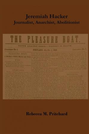 Jeremiah Hacker: Journalist Anarchist Abolitionist