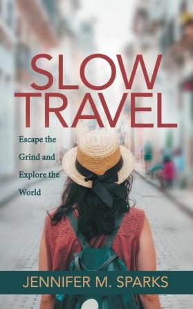 Slow Travel: Escape the Grind and Explore the World