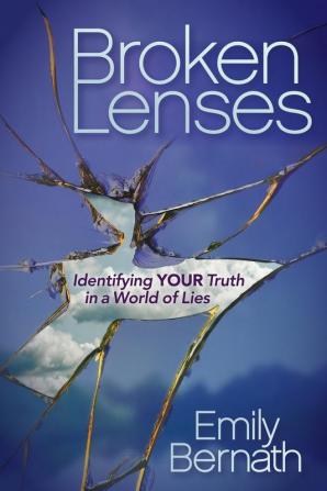 Broken Lenses: Identifying Your Truth in a World of Lies