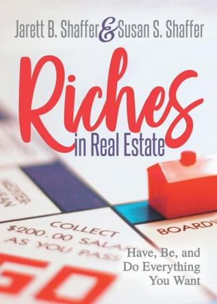 Riches in Real Estate: Have Be and Do Everything You Want