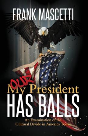 My (Our) President Has Balls!: An Examination of the Cultural Divide in America Today