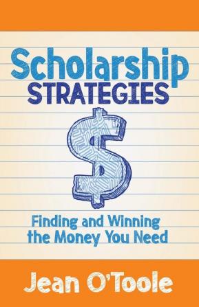 Scholarship Strategies: Finding and Winning the Money You Need