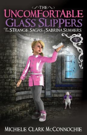 The Uncomfortable Glass Slippers: The Strange Sagas of Sabrina Summers Saga 2