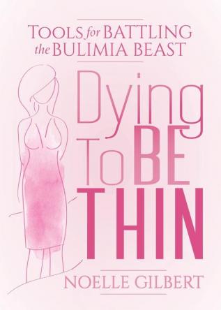 Dying to be Thin: Tools for Battling the Bulimia Beast