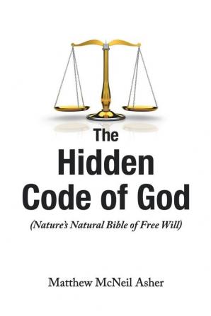 The Hidden Code of God: Nature's Natural Bible of Free Will