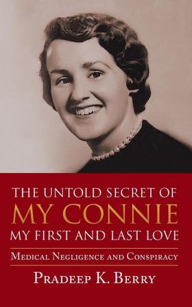 The Untold Secret of My Connie My First and Last Love: Medical Negligence and Conspiracy