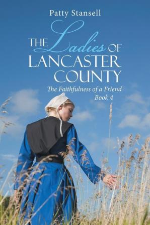 The Ladies of Lancaster County: The Faithfulness of a Friend: Book 4