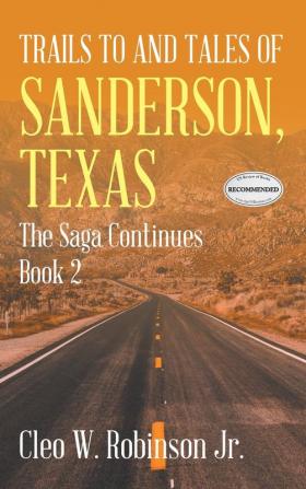 Trails to and Tales of Sanderson Texas: The Saga Continues Book 2