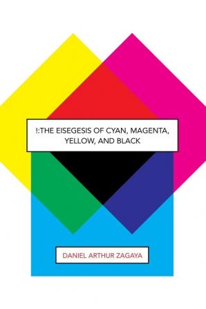 !: The Eisegesis of Cyan Magenta Yellow and Black