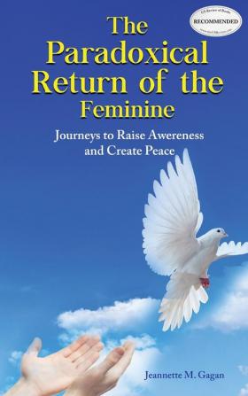 The Paradoxical Return of the Feminine: Journeys to Raise Awereness and Create Peace