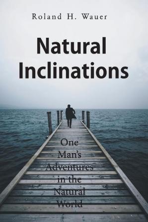 Natural Inclinations: One Man's Adventures in the Natural World