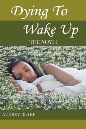 Dying to Wake Up: The Novel