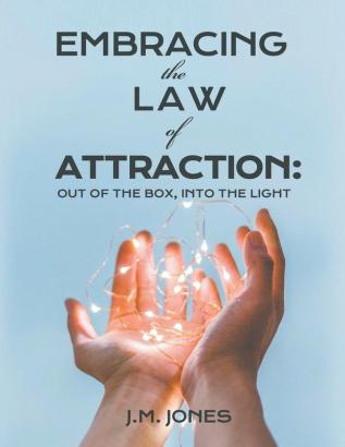 Embracing the Law of Attraction: Out of the Box Into the Light