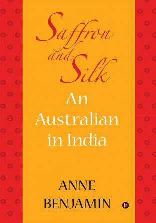 Saffron and Silk : An Australian in India