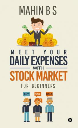 MEET YOUR DAILY EXPENSES WITH STOCK MARKET : FOR BEGINNERS