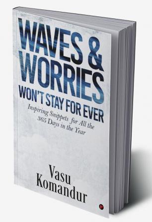 WAVES &amp; WORRIES WON’T STAY FOR EVER : Inspiring Snippets for all the 365 Days in the Year