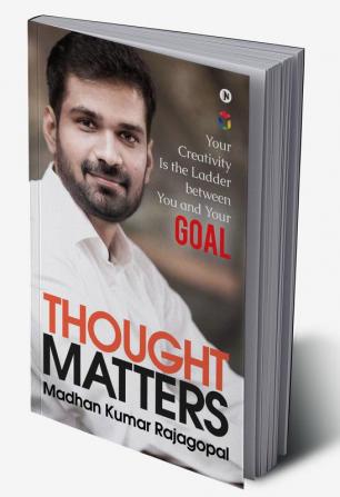 Thought Matters : Your Creativity Is the Ladder between You and Your Goal