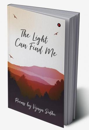 The Light Can Find Me : Poems by Vijaya Sidhu