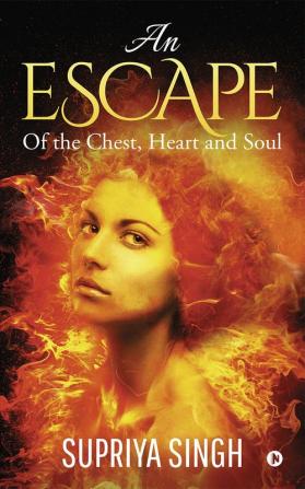 An Escape : Of the Chest Heart and Soul