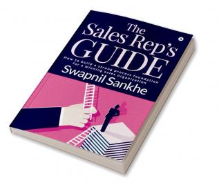 The Sales Rep’s Guide : How to build a strong process foundation for a winning sales organization