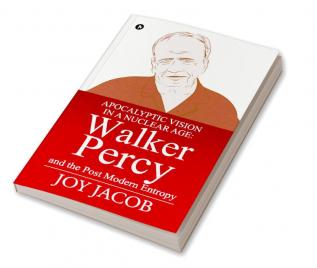 Apocalyptic Vision in a Nuclear Age: Walker Percy and the Post Modern Entropy