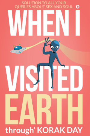 WHEN I VISITED EARTH : Solution to all your queries about Sex and Soul