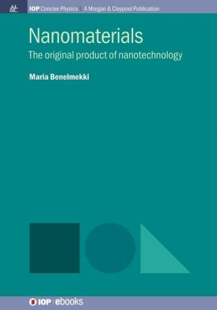 Nanomaterials: The Original Product of Nanotechnology (IOP Concise Physics)