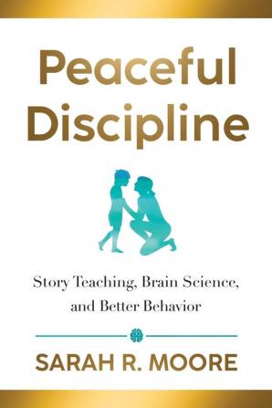 Peaceful Discipline: Story Teaching Brain Science & Better Behavior