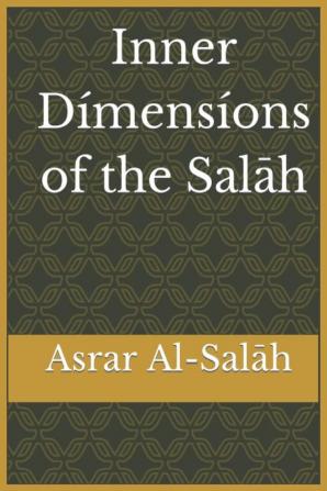 Inner Dimensions of the Salah: Asrar Al-Salah (Prayer)