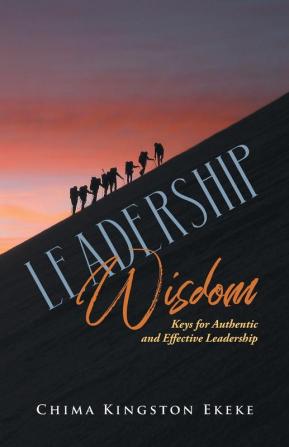 Leadership Wisdom: Keys for Authentic and Effective Leadership